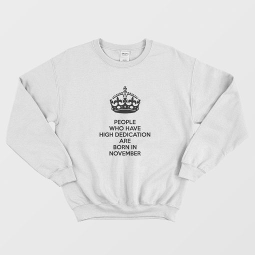 People Who Have High Dedication Are Born In November Sweatshirt