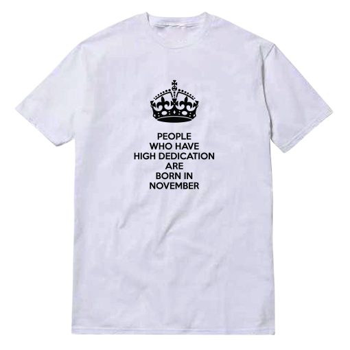 People Who Have High Dedication Are Born In November T-Shirt