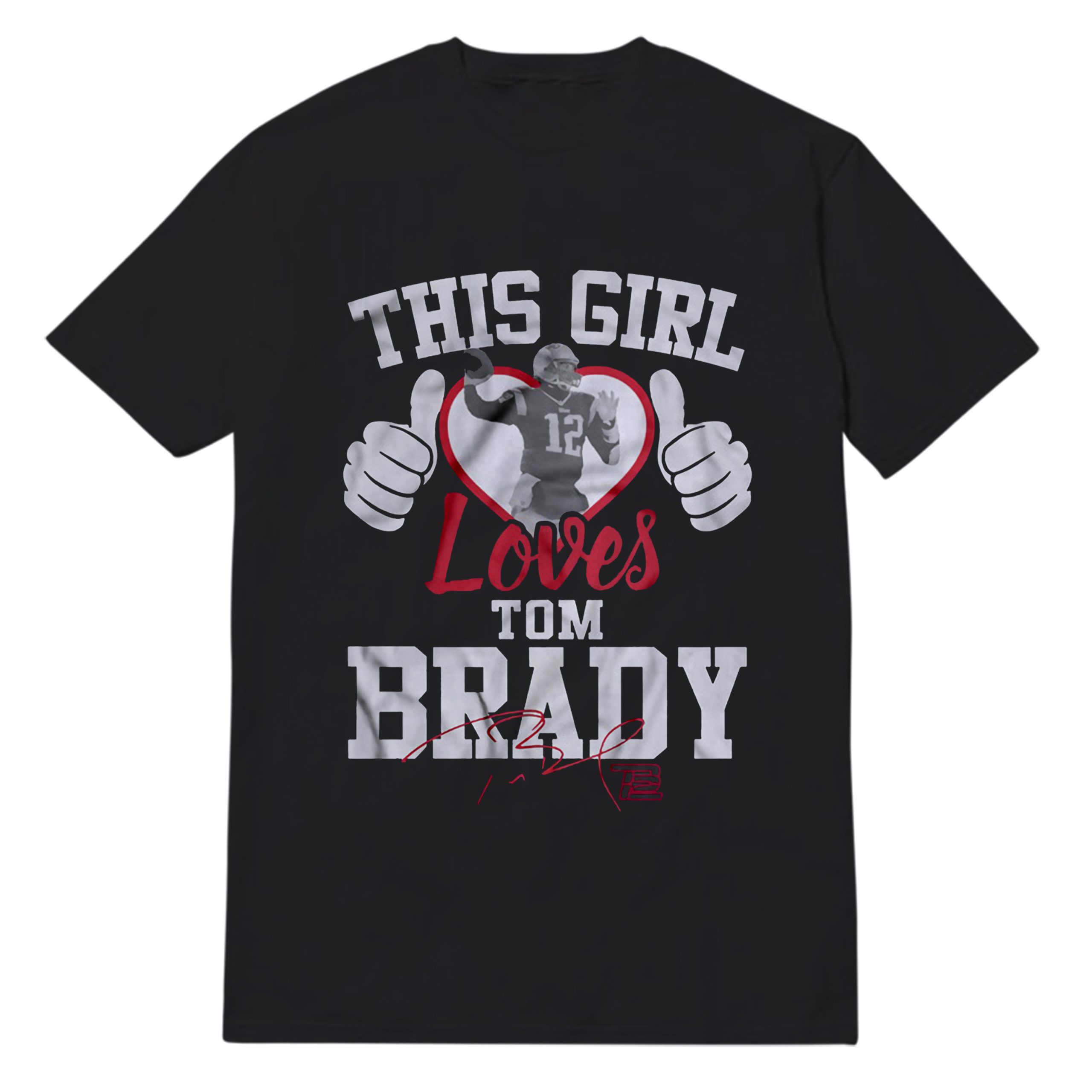 Get It Now This Girl Loves Tom Brady T-Shirt Big Sale