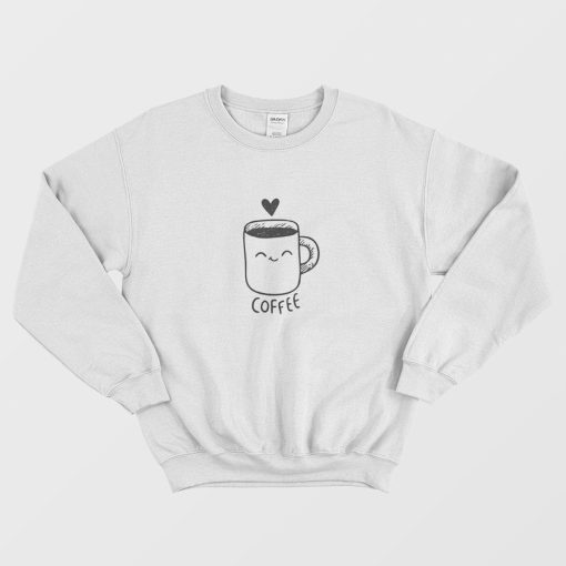 You're My Coffee Sweatshirt