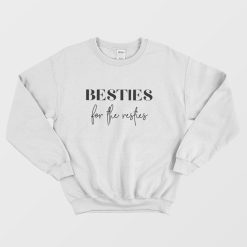 Besties For The Resties Sweatshirt