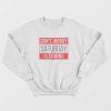 Dont Worry Saturday Is Coming Sweatshirt