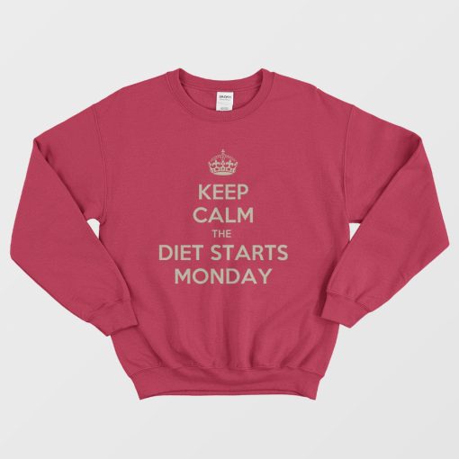 Keep Calm The Diet Starts Monday Sweatshirt