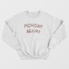 Monday Again Sweatshirt
