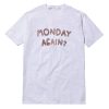 Monday Again T-Shirt