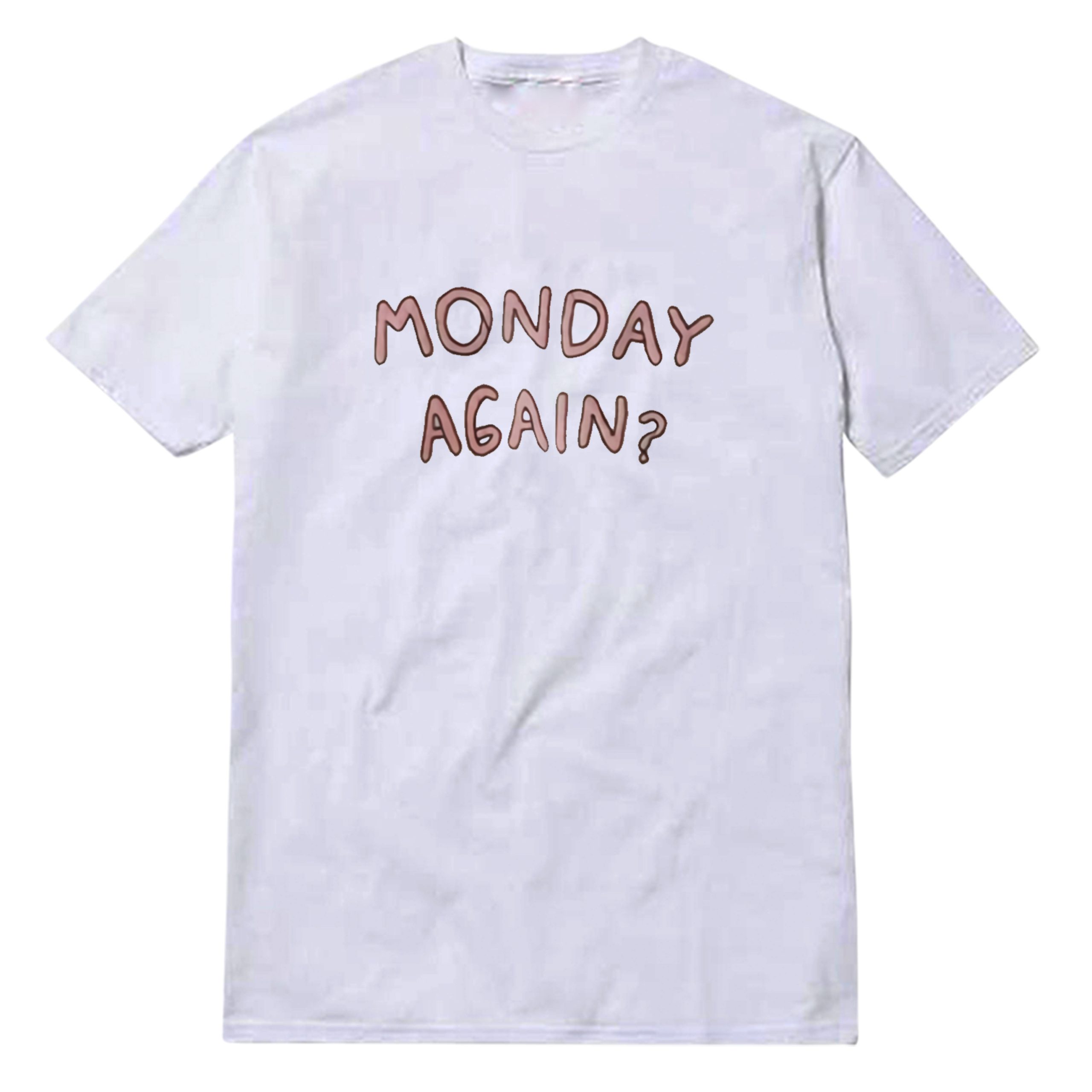 Monday Again T-Shirt Monday Again T-Shirt