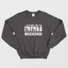 So Ready For The Weekend Sweatshirt