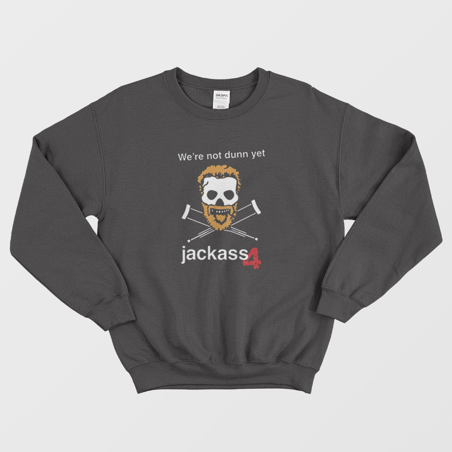 We're Not Dunn Yet Sweatshirt We're Not Dunn Yet Sweatshirt
