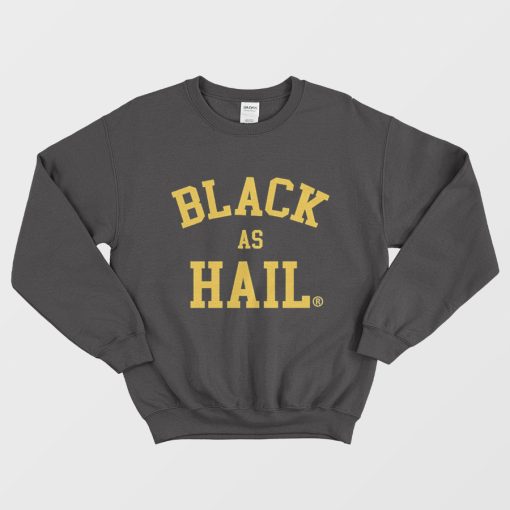 Black As Hail Sweatshirt
