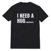 I Need A Hug E Margarita T-Shirt