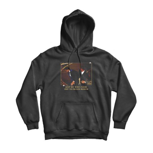 Keep My Wifes Name Out Your Fuckin Mouth Hoodie