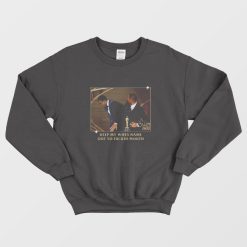 Keep My Wifes Name Out Your Fuckin Mouth Sweatshirt