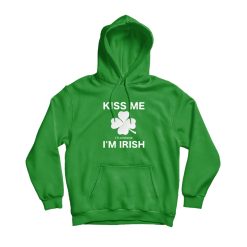 Kiss Me I'll Pretend I'm Irish Hoodie
