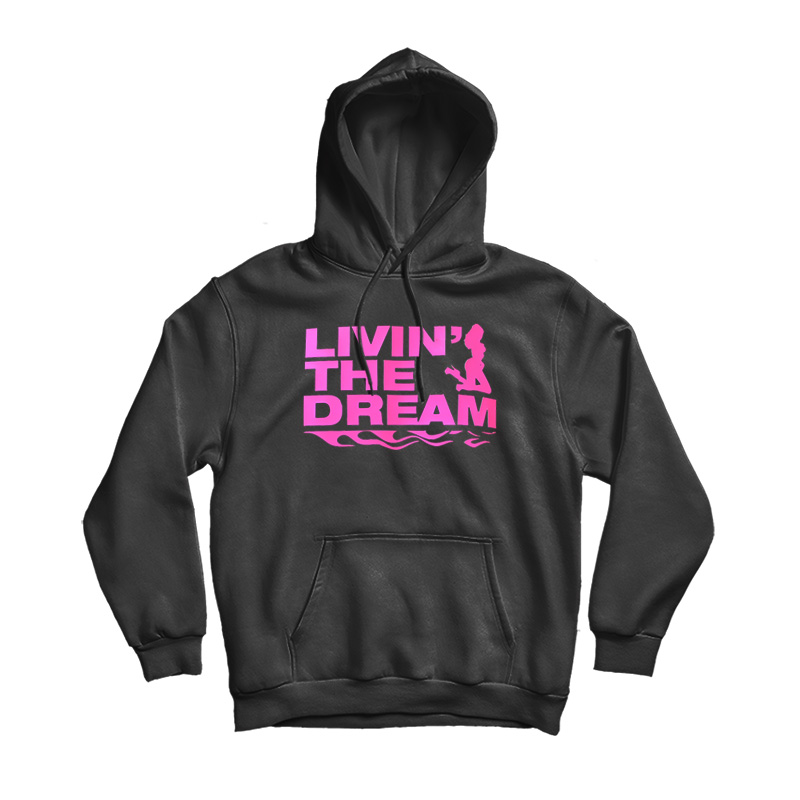 Living The Dream Hoodie Living The Dream Hoodie