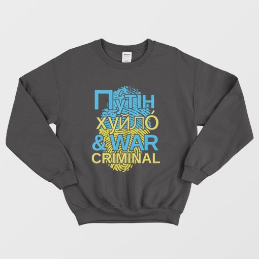 Putin Khuylo And War Criminal Sweatshirt