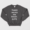 Tigers Wolves And Pussy Cats Sweatshirt