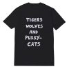 Tigers Wolves And Pussy Cats T-Shirt