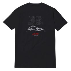 Are You Nomad Enough T-Shirt