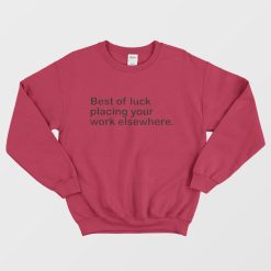Best Of Luck Placing Your Work Elsewhere Sweatshirt