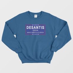 Desantis 2024 Make America Florida Sweatshirt