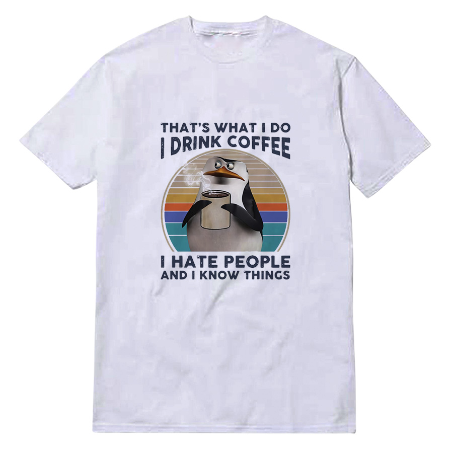 Funny That What's I Do I Drink Coffee T-Shirt Funny That What's I Do I Drink Coffee T-Shirt