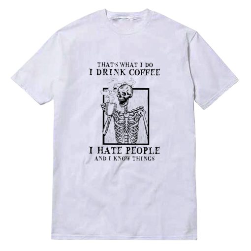 I Hate People And I Know Things T-Shirt