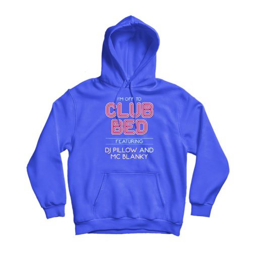 I'm Off To Club Bed Featuring DJ Pillow And MC Blanky Hoodie