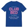 I'm Off To Club Bed Featuring DJ Pillow And MC Blanky T-Shirt