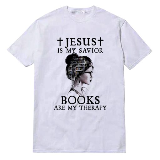 Jesus Is My Savior Books Are My Therapy Reading Mind T-Shirt