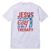 Jesus Is My Savior Golf Is My Therapy T-Shirt