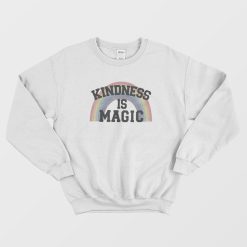Kindness Is Magic Like A Rainbow Sweatshirt