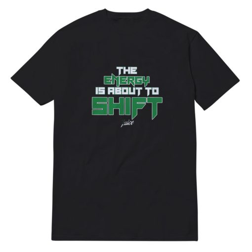 The Energy Is About To Shift T-Shirt