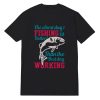 The Worst Day Fishing is Better Than The Best Day Working T-Shirt