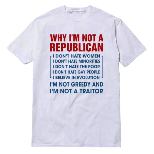 Why I'm Not A Replubican T-Shirt