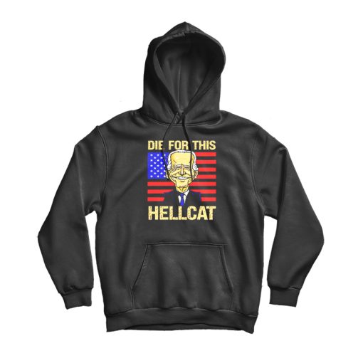 Die For This Hellcat Anti Joe Biden Hoodie