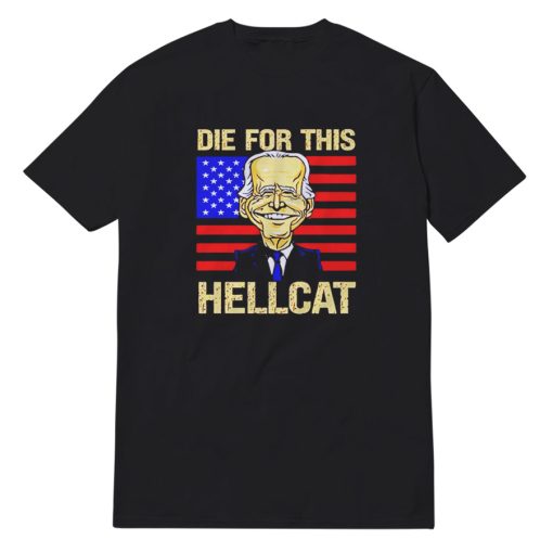 Die For This Hellcat Anti Joe Biden T-Shirt