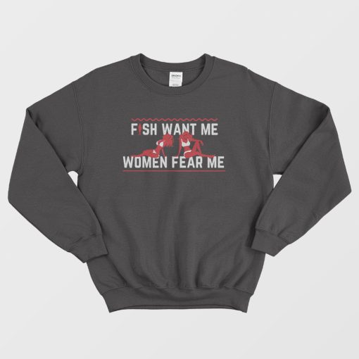 Fish Want Me Women Fear Me Sweatshirt