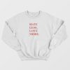 Hate Less Love More Sweatshirt