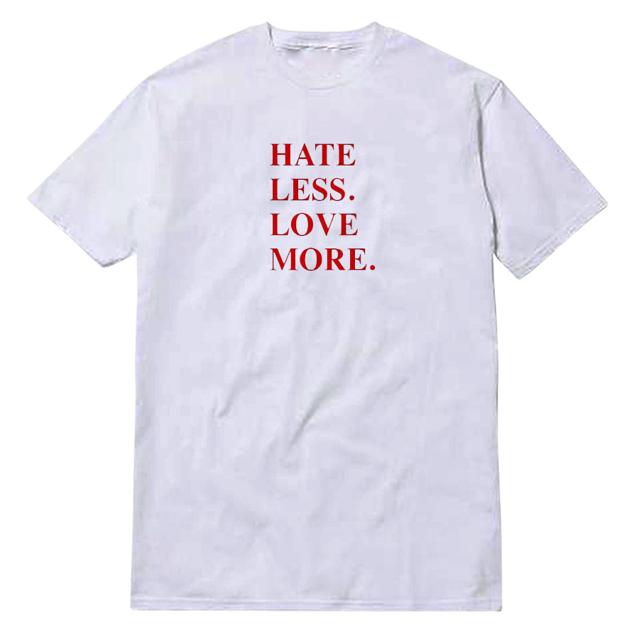 Hate Less Love More T-Shirt Hate Less Love More T-Shirt