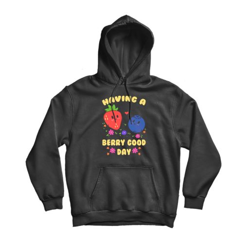 Having A Berry Good Day Hoodie