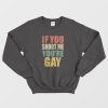 If You Shoot Me You're Gay Rainbow Font Sweatshirt