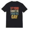 If You Shoot Me You're Gay Rainbow Font T-Shirt