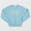 I'm Not Dead This Is Just How I Look Sweatshirt