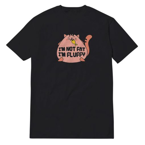 I'm Not Fat I'm Fluffy Funny Cat T-Shirt
