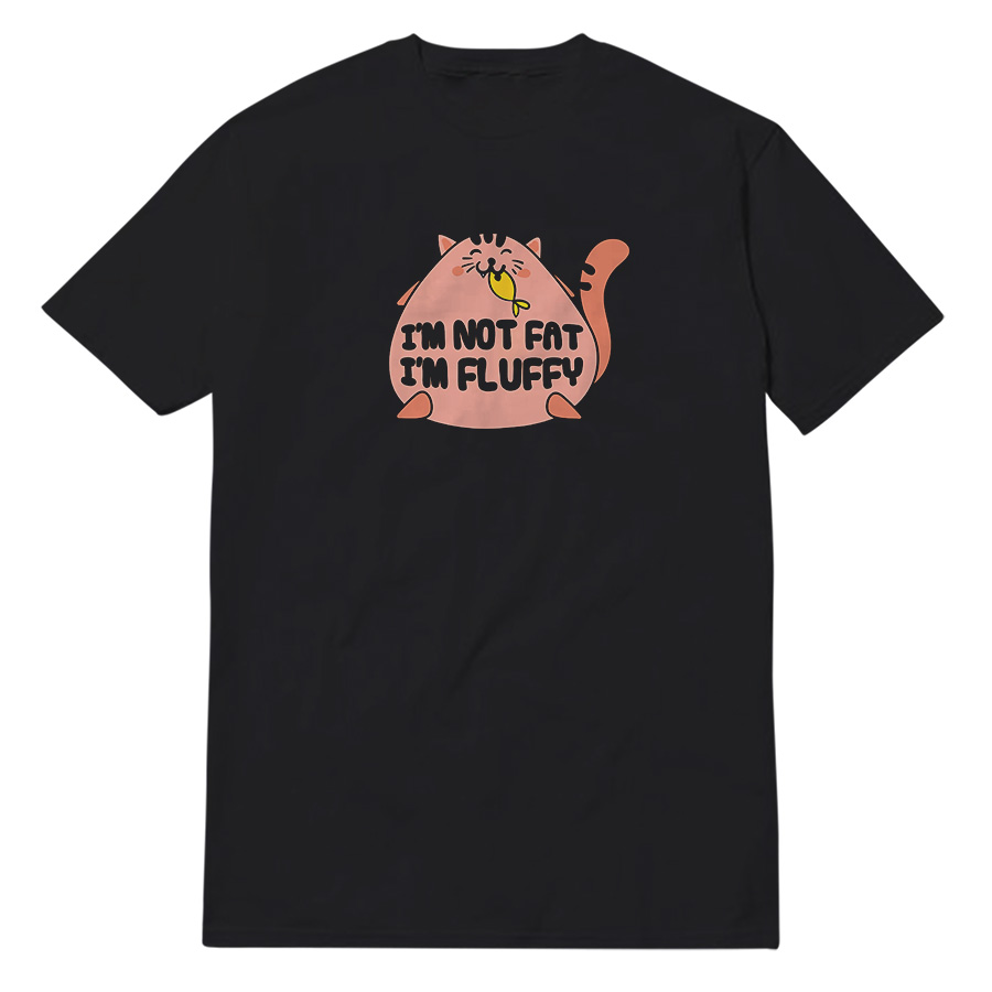 I'm Not Fat I'm Fluffy Funny Cat T-Shirt I'm Not Fat I'm Fluffy Funny Cat T-Shirt