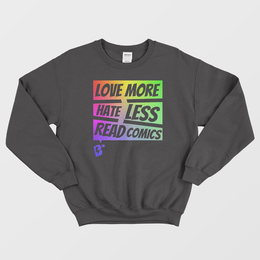 Love More Hate Less Read Comics Sweatshirt Love More Hate Less Read Comics Sweatshirt
