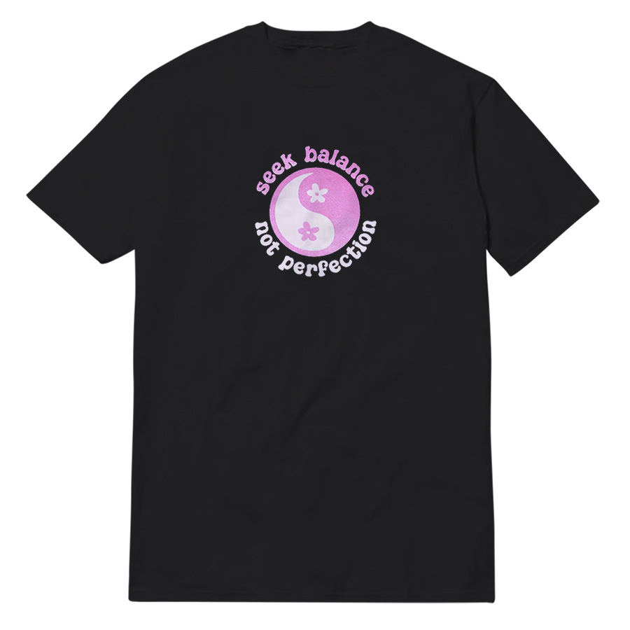 Seek Balance Not Perfection T-Shirt Seek Balance Not Perfection T-Shirt