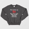 We Broke Up But She Said We Could Still Be Cousins Sweatshirt