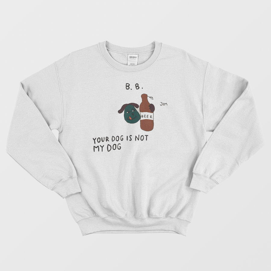 Your Dog Is Not My Dog Sweatshirt Your Dog Is Not My Dog Sweatshirt