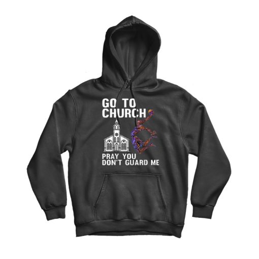 Go To Church Pray You Don't Guard Me Basketball Hoodie